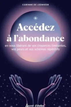 Accédez à l'abondance en vous libérant de vos croyances limitantes, vos peurs et vos schémas répétit, Corinne de Leenheer