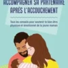 Accompagner sa partenaire après son accouchement. Tous les conseils pour soutenir le bien-être physique et émotionnel de la jeune maman, Virginie Loth