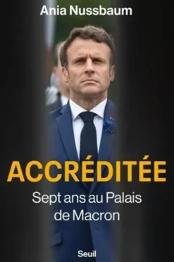 Accréditée. Sept ans au palais de Macron, Ania Nussbaum