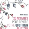 20 activités pour rendre votre quotidien plus zen. Guide bien-être, Marc Lestal