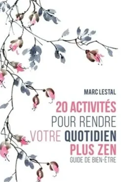 20 activités pour rendre votre quotidien plus zen. Guide bien-être, Marc Lestal