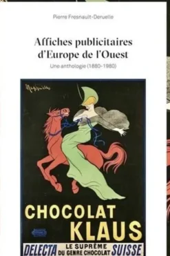 Affiches publicitaires d'Europe de l'Ouest. Une anthologie (1870-1970), Pierre Fresnault-Deruelle