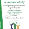 Aider son enfant à surmonter le mutisme sélectif. Guide pratique pour surmonter la peur de parler, 2e édition, Angela-E McHolm