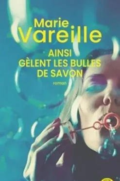 Ainsi gèlent les bulles de savon, Marie Vareille