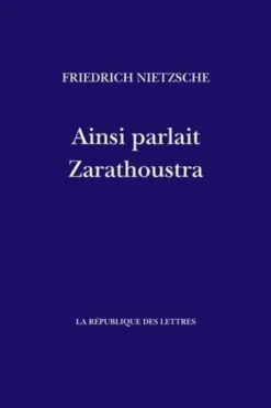 Ainsi parlait Zarathoustra. Un livre pour tous et pour personne, Friedrich Nietzsche