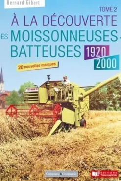 A la découverte des moissonneuses-batteuses 1920-1990. Tome 2, Bernard Gibert