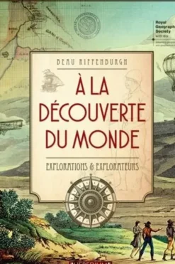 A la découverte du monde. Explorations & explorateurs, Beau Riffenburgh