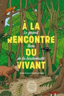A la rencontre du vivant. Le grand livre de la biodiversité, Hélène Rajcak