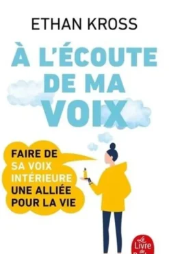 A l'écoute de ma voix. Faire de sa petite voix intérieure une alliée pour la vie, Ethan Kross