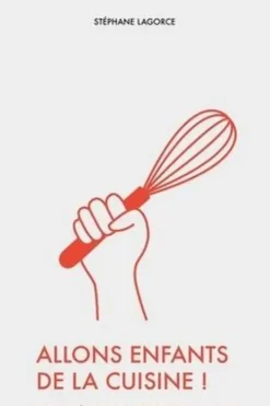 Allons enfants de la cuisine ! Histoires de fourneaux..., Stéphane Lagorce