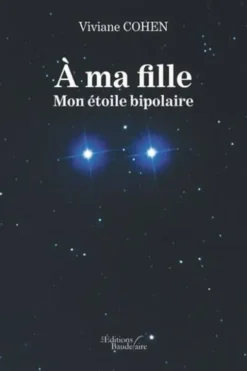 A ma fille. Mon étoile bipolaire, Viviane Cohen