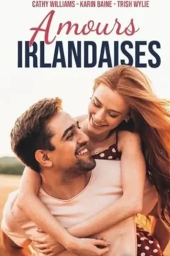 Amours irlandaises. Un refuge en Irlande ; Le fiancé irlandais ; Passion d'Irlande, Cathy Williams
