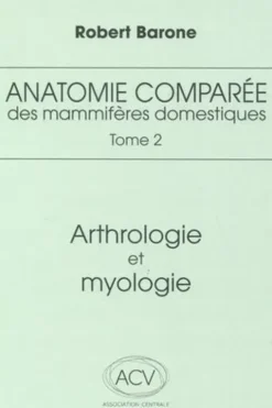Anatomie comparée des mammifères domestiques. Tome 2, Arthrologie et myologie, 4e édition, Robert Barone