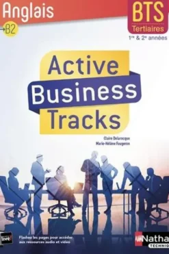 Anglais B2 BTS tertiaires 1re et 2e années Active Business Tracks. Edition 2018, Claire Delarocque