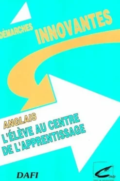 Anglais. L'élève au centre de l'apprentissage : évolution des pratiques en clas, Jacques Marcelin