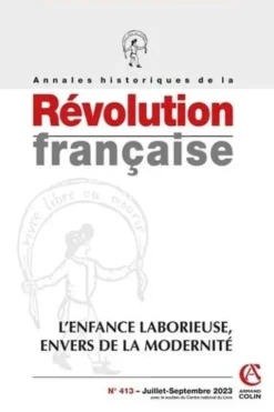 Annales historiques de la Révolution française N° 413, juillet-septembre 2023 : L'enfance laborieuse, envers de la modernité, Maxime Kaci