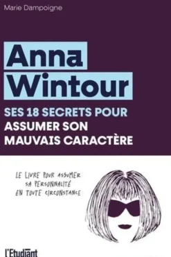 Anna Wintour. Ses 18 secrets pour assumer son mauvais caractère, Marie Dampoigne