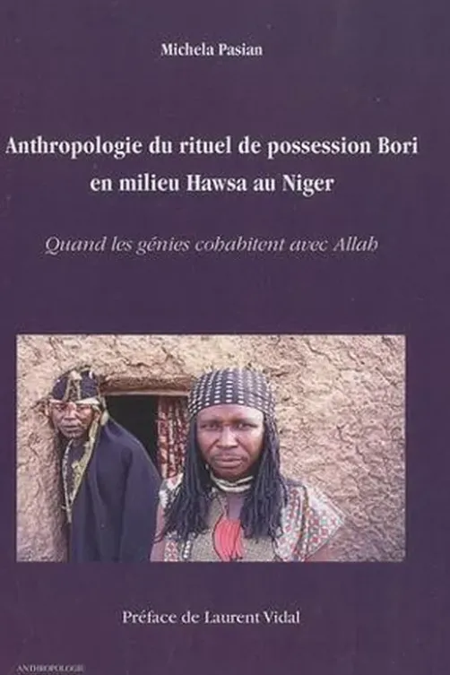 Anthropologie du rituel de possession Bori en milieu Hawsa au Niger. Quand les génies cohabitent avec Allah, Michela Pasian