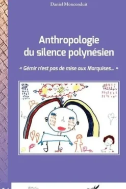 Anthropologie du silence polynésien. "Gémir n'est pas de mise aux Marquises", Daniel Monconduit