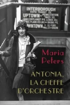 Antonia, la cheffe d'orchestre, Maria Peters