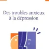 Anxiété, dépression. Tome 2, Des trouble anxieux à la dépression, Antoine Pelissolo