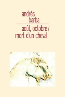 Août, octobre / Mort d'un cheval, Andrés Barba