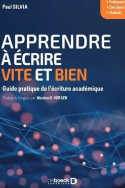 Apprendre à écrire vite et bien. Guide pratique de l’écriture académique, Paul-J Silvia