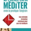 Apprenez enfin à méditer avec la pratique Tangram, Christophe Lorreyte