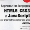 Apprenez les langages HTML5, CSS3 et JavaScript pour créer votre premier site web. 2e édition, Denis Matarazzo