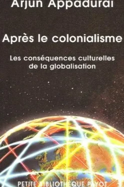 Après le colonialisme. Les conséquences culturelles de la globalisation, Arjun Appadurai