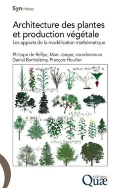 Architecture des plantes et production végétale. Les apports de la modélisation mathématique, Philippe de Reffye