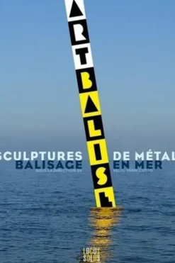 Artbalise. Sculptures de métal, balisage en mer, Kelig-Yann Cotto
