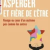Asperger et fière de l'être. Voyage au coeur d'un autisme pas comme les autres, Alexandra Reynaud