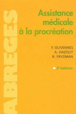 Assistance médicale à la procréation. 3e édition, François Olivennes