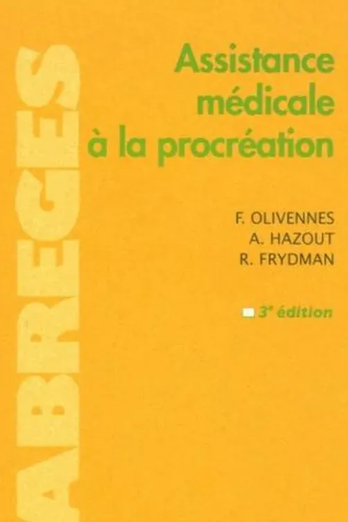 Assistance médicale à la procréation. 3e édition, François Olivennes