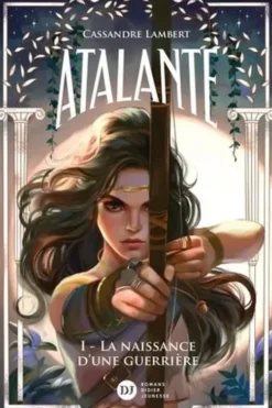 Atalante Tome 1 : La naissance d'une guerrière, Cassandre Lambert