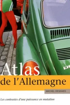 Atlas de l'Allemagne. Les contrastes d'une puissance en mutation, Michel Deshaies
