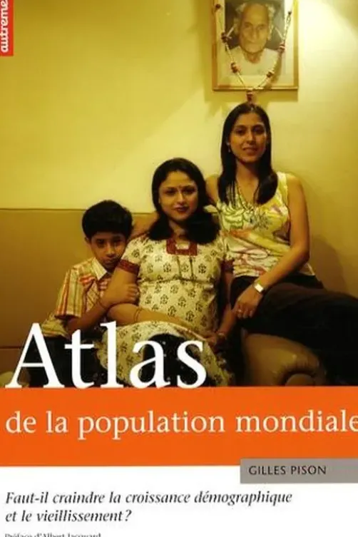 Atlas de la population mondiale. Faut-il craindre la croissance démographique et le vieillissement ?, Gilles Pison