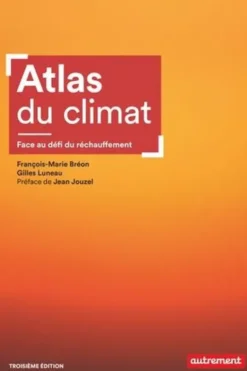 Atlas du climat. Face au défi du réchauffement, 3e édition, Gilles Luneau