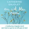Au ciel bleu croire. Il n'y a pas de hasard, il n'y a que des rendez-vous, Catherine Enjolet