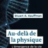 Au-delà de la physique. Un nouveau regard sur l'origine de la vie, Stuart Kauffman