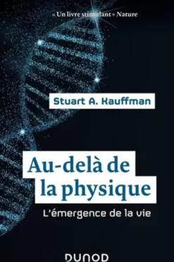 Au-delà de la physique. Un nouveau regard sur l'origine de la vie, Stuart Kauffman