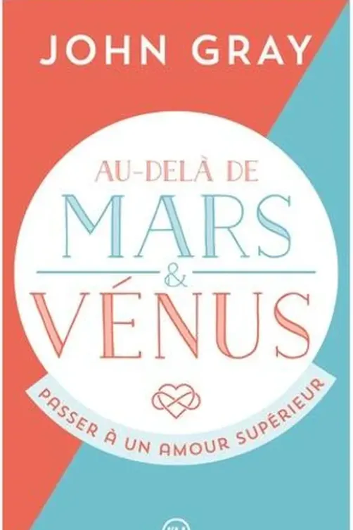 Au-delà de Mars et Vénus. Passer à un amour supérieur, John Gray
