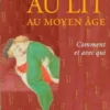 Au lit au Moyen âge. Comment et avec qui, Chiara Frugoni