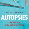 Autopsies. Chroniques d'un médecin légiste, Michel Sapanet