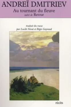 Au tournant du fleuve suivi de Retour, Andreï Dmitriev