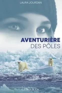 Aventurière des pôles, Laura Jourdan