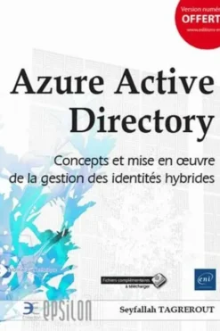 Azure Active Directory. Gestion des identités hybrides (concepts et mise en oeuvre), Seyfallah Tagrerout