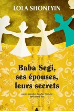 Baba Segi, ses épouses, leurs secrets, Lola Shoneyin