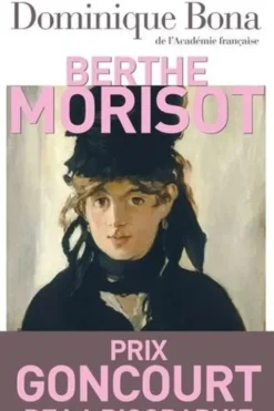 Berthe Morisot. Le secret de la femme en noir, Dominique Bona